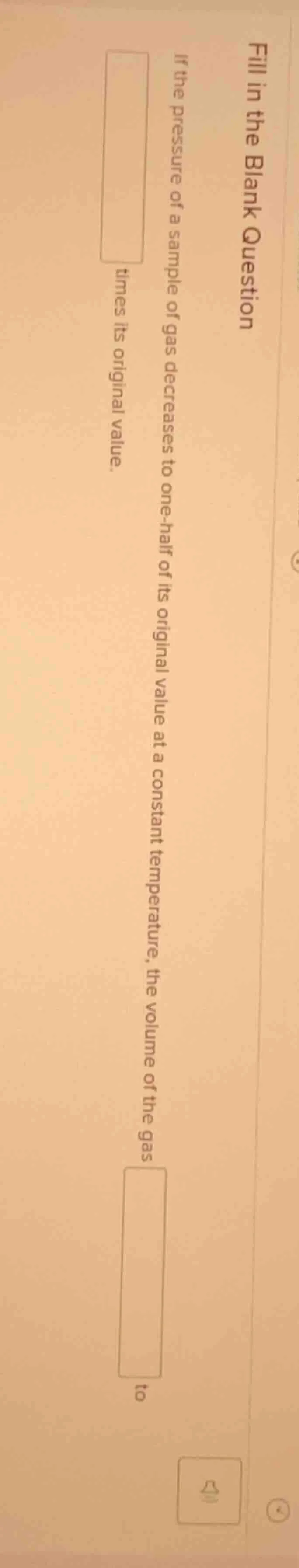 fill in the blank question if the pressure of a sample of gas decreases…
