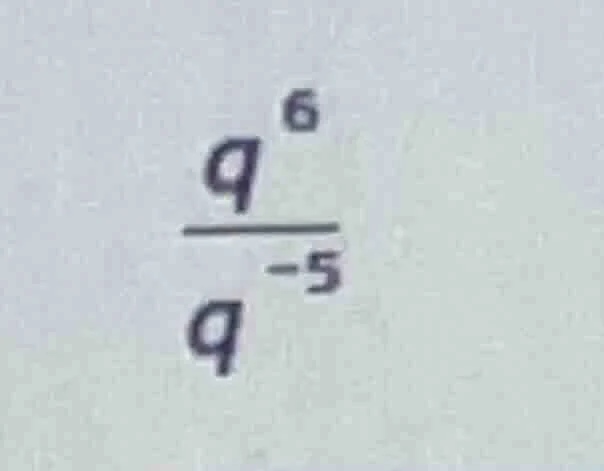 $\\frac{q^{6}}{q^{-5}}$