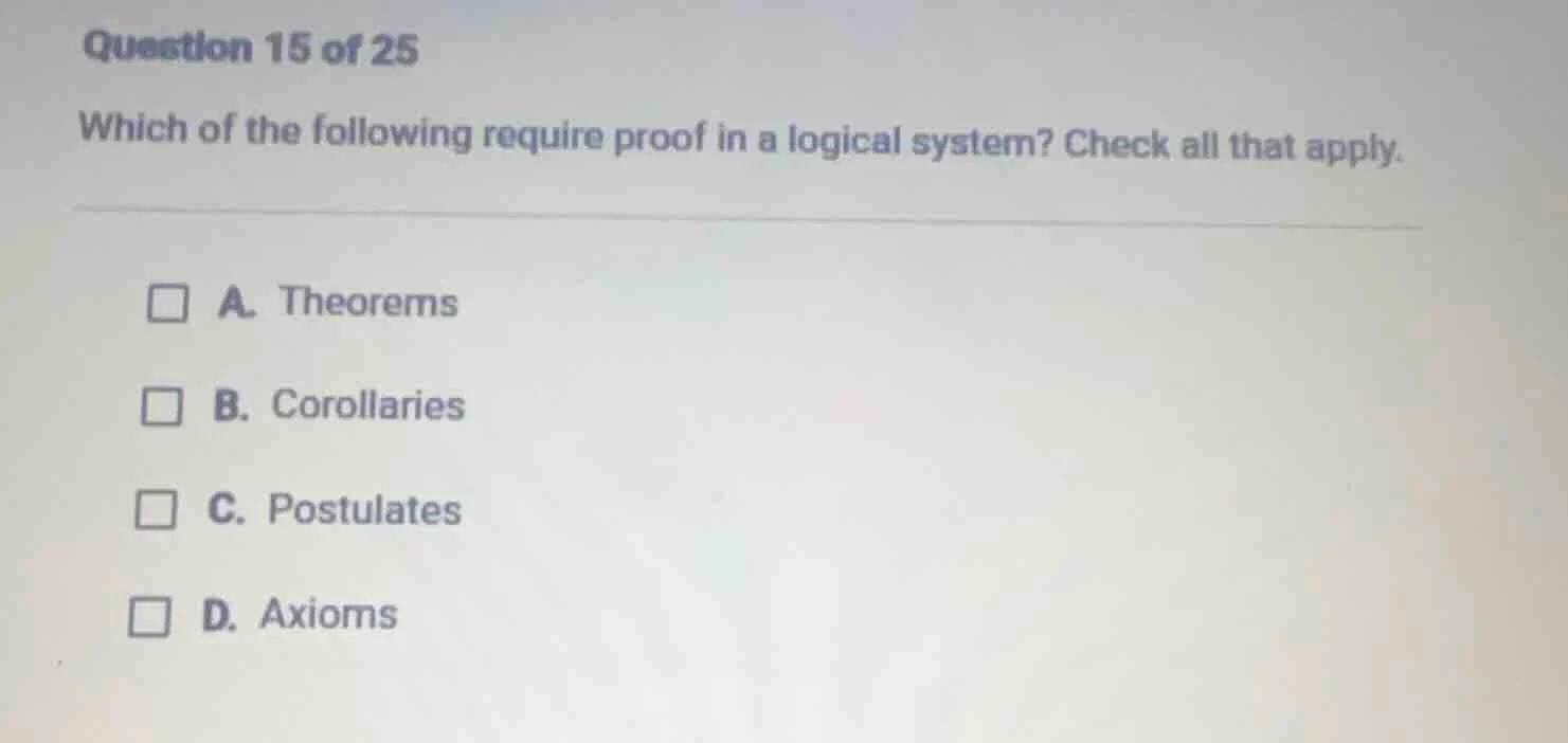question 15 of 25 which of the following require proof in a logical sys…