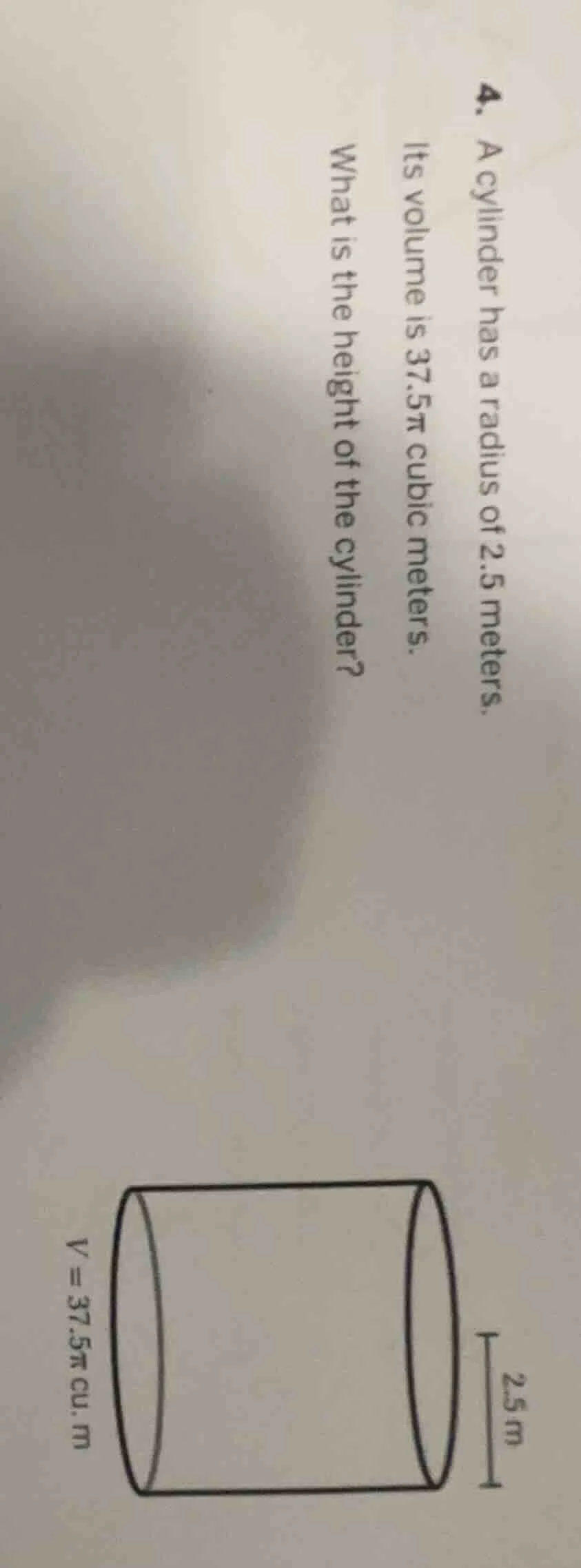 4. a cylinder has a radius of 2.5 meters. its volume is $37.5\\pi$ cubi…