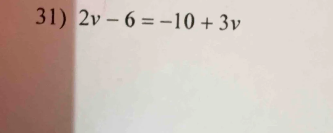 31) $2v - 6 = -10 + 3v$