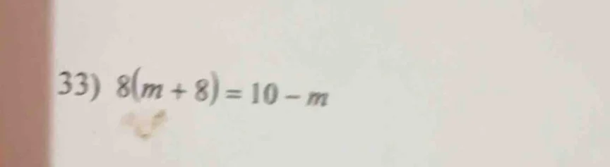 33) $8(m + 8)=10 - m$
