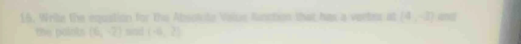 16. write the equation for the absolute value function that has a verte…