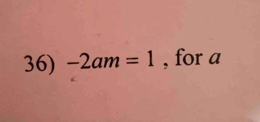 36) $-2am = 1$, for $a$