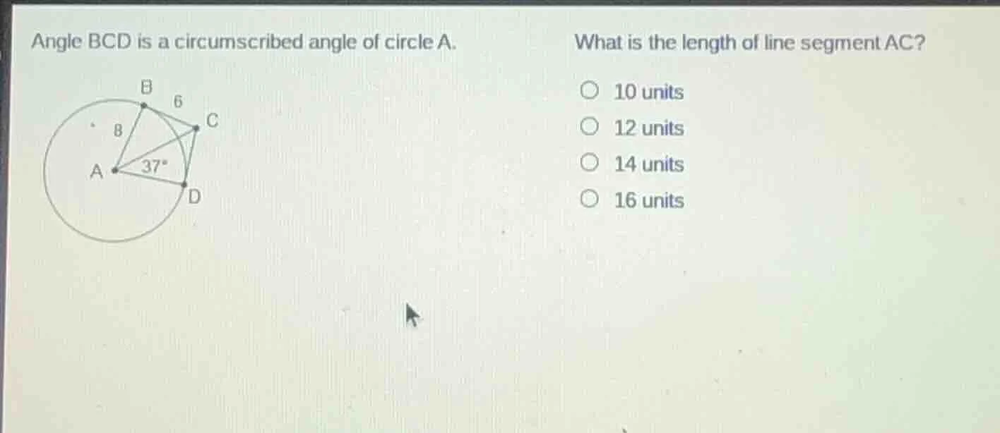 angle bcd is a circumscribed angle of circle a. what is the length of l…