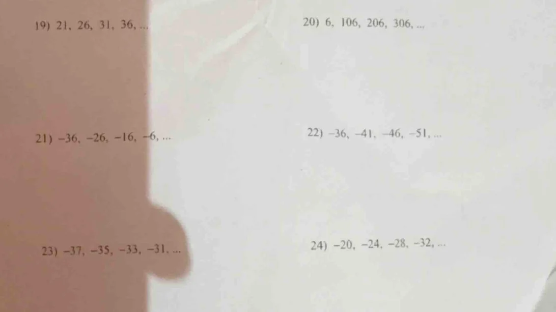 19) 21, 26, 31, 36, ... 20) 6, 106, 206, 306, ... 21) -36, -26, -16, -6…