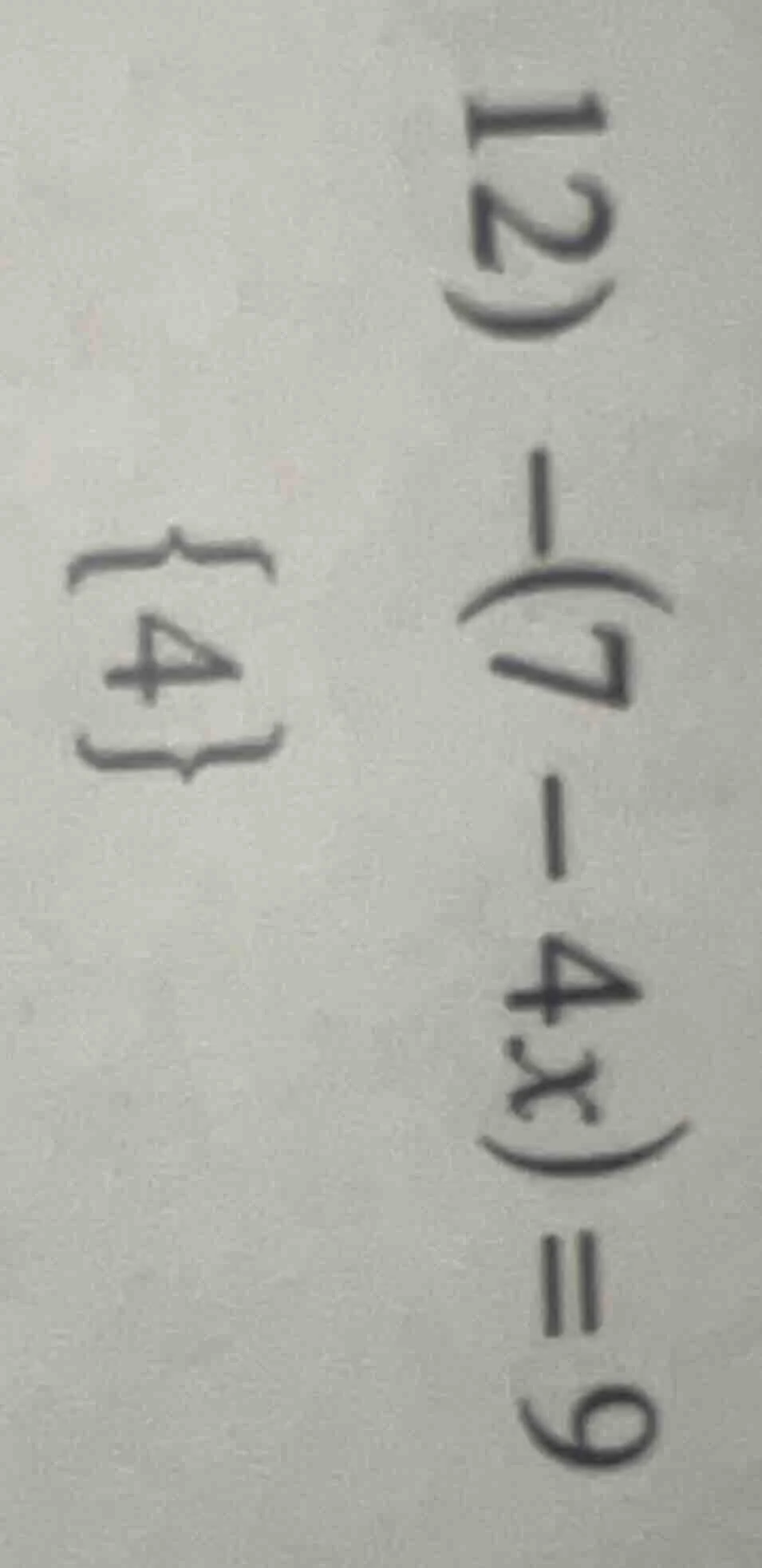 12) $-(7 - 4x) = 9$