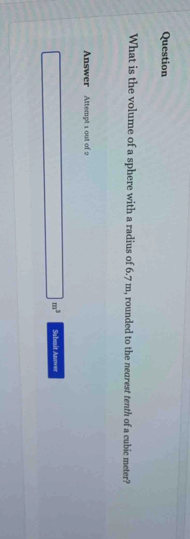 question what is the volume of a sphere with a radius of 6.7 m, rounded…