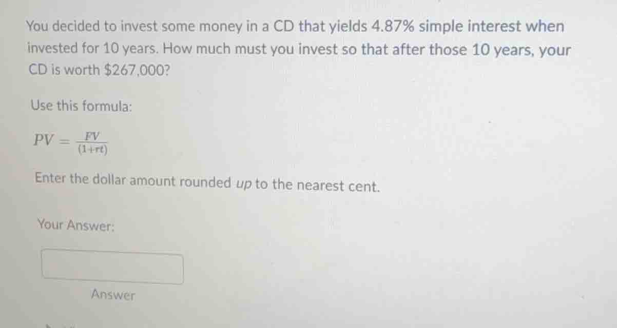 you decided to invest some money in a cd that yields 4.87% simple inter…