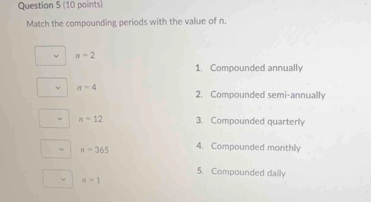 question 5 (10 points) match the compounding periods with the value of …