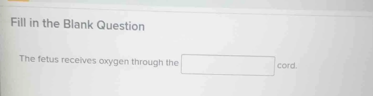 fill in the blank question the fetus receives oxygen through the ______…
