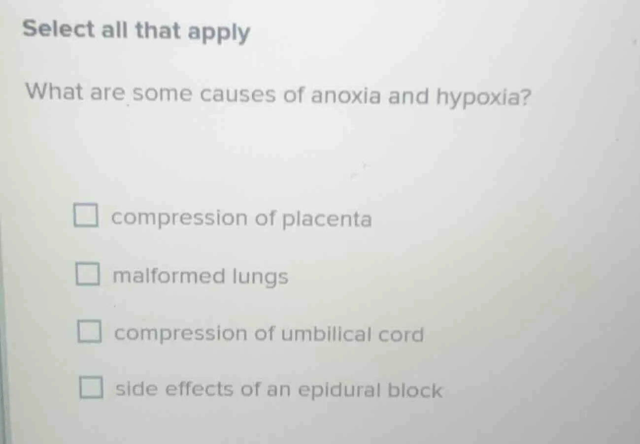 select all that apply what are some causes of anoxia and hypoxia? □ com…