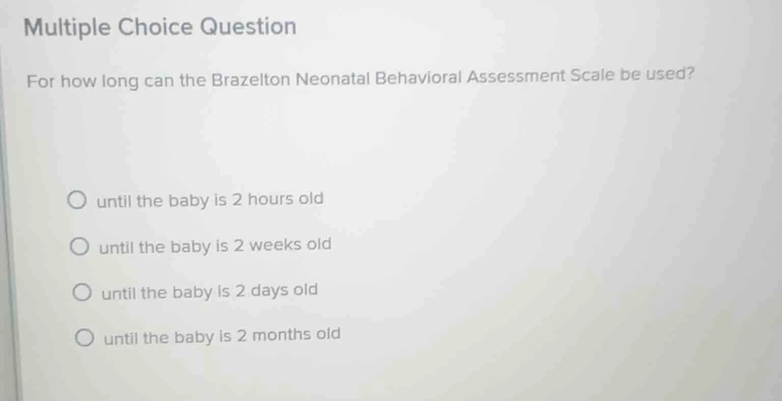 multiple choice question for how long can the brazelton neonatal behavi…