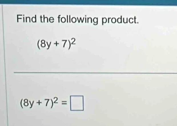 find the following product. $(8y + 7)^2$ $(8y + 7)^2 = \\square$