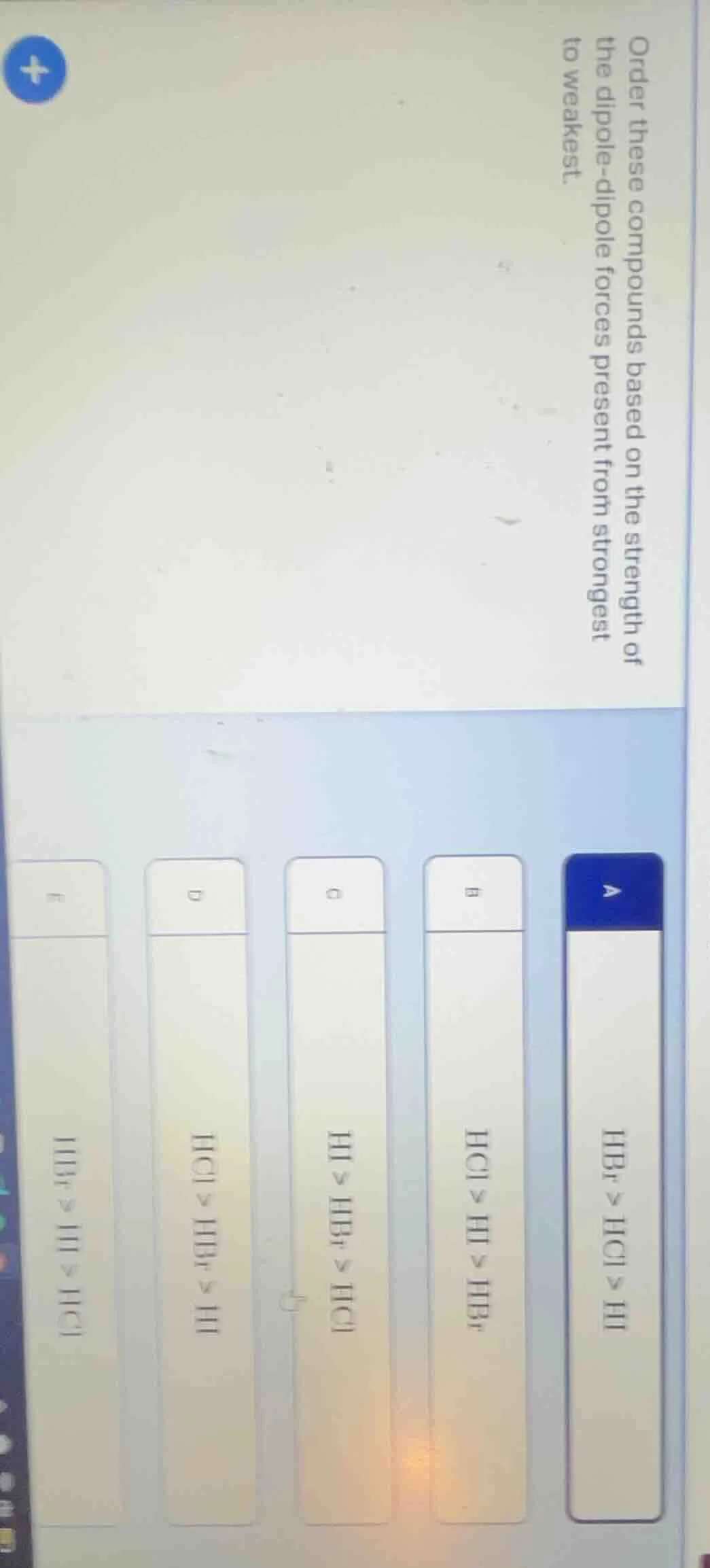 order these compounds based on the strength of the dipole-dipole forces…