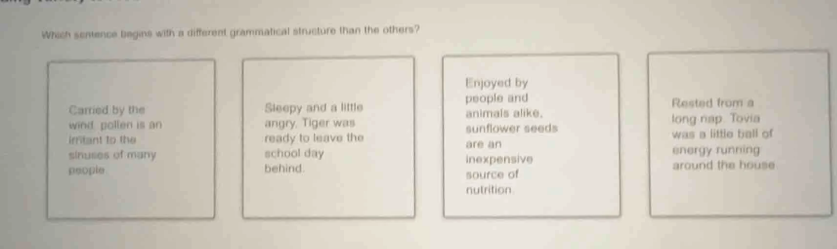 which sentence begins with a different grammatical structure than the o…