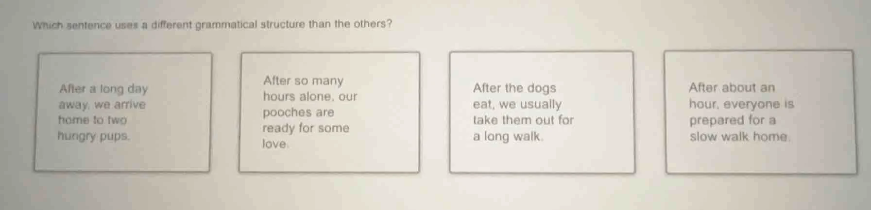 which sentence uses a different grammatical structure than the others? …