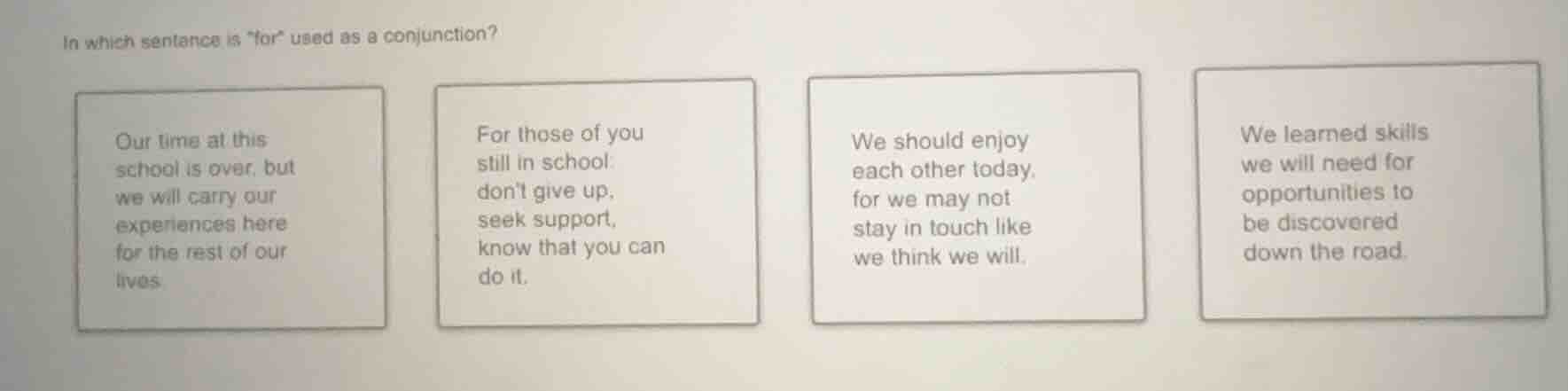 in which sentence is \for\ used as a conjunction? our time at this scho…