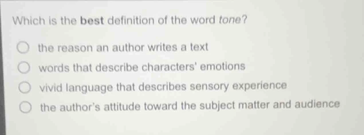 which is the best definition of the word tone?○ the reason an author wr…