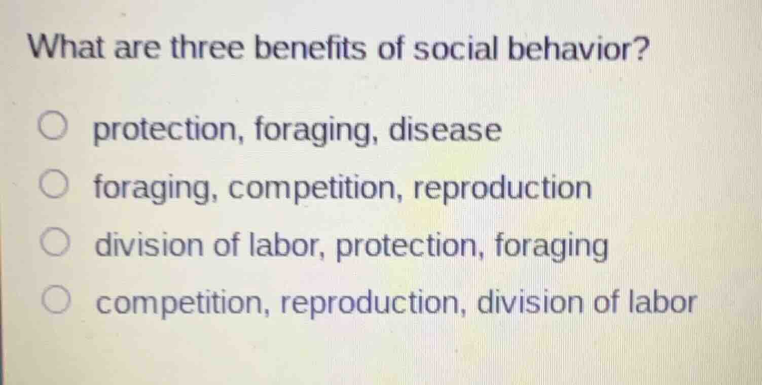 what are three benefits of social behavior?○ protection, foraging, dise…