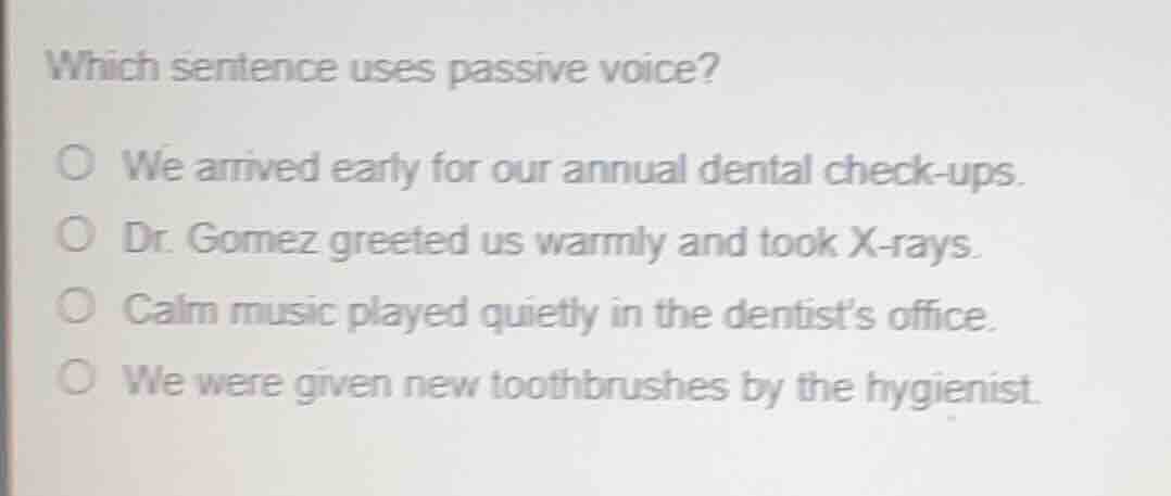 which sentence uses passive voice? ○ we arrived early for our annual de…