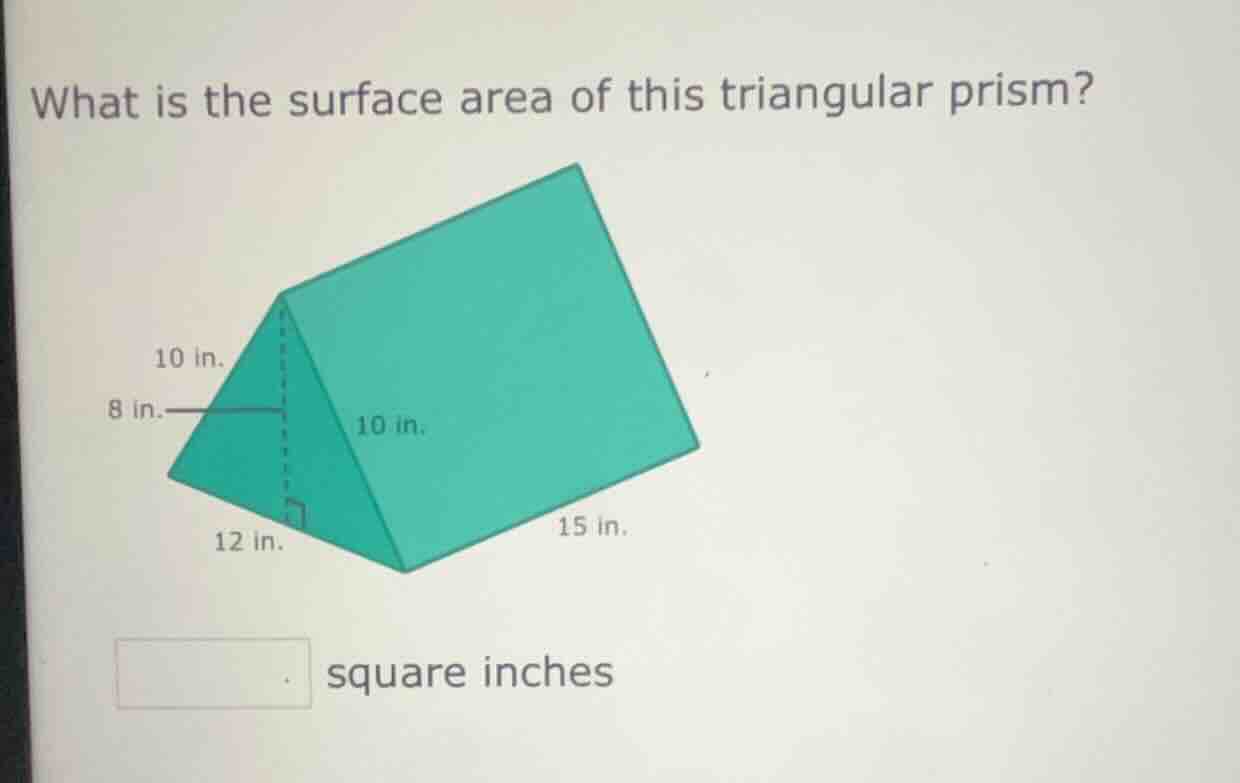 what is the surface area of this triangular prism? 10 in. 8 in. 10 in. …