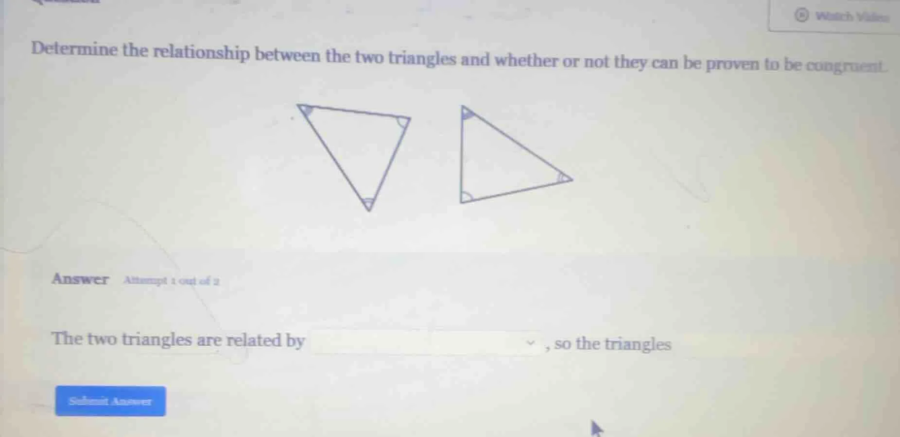 determine the relationship between the two triangles and whether or not…
