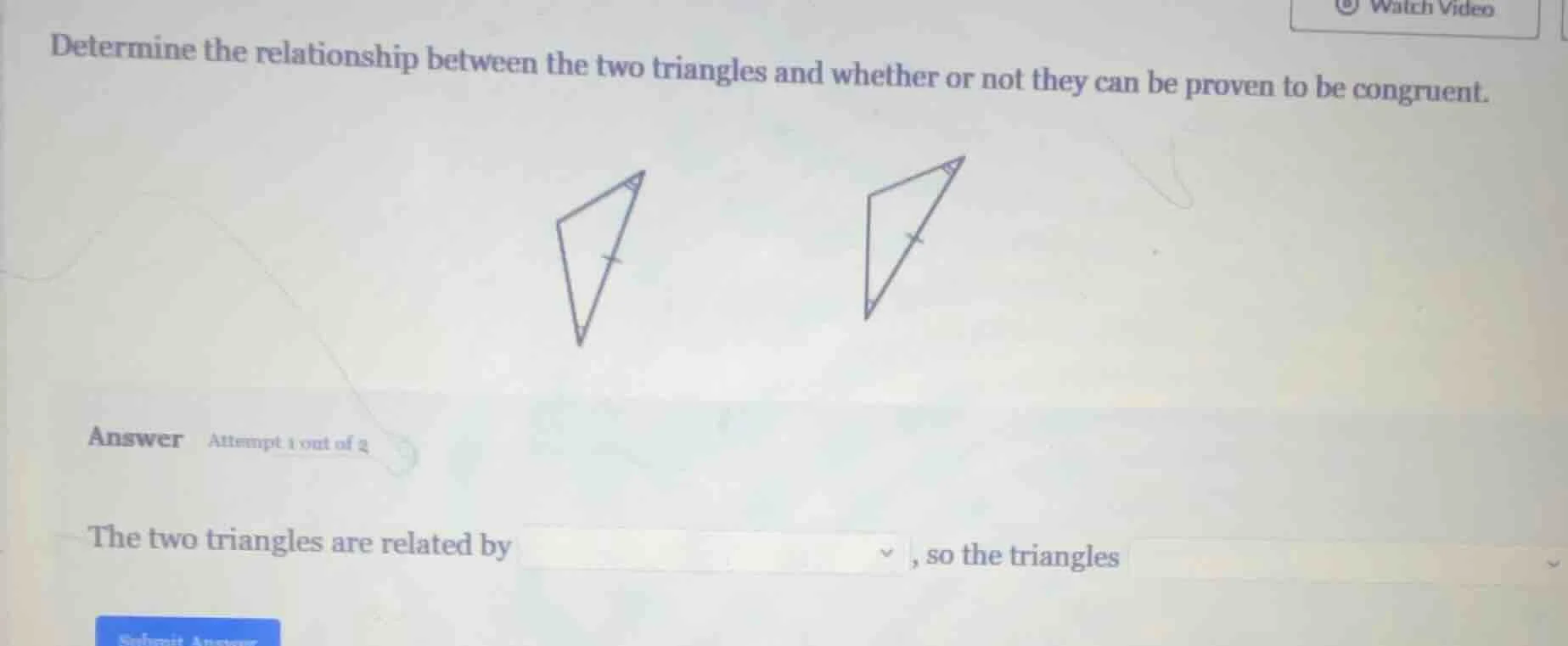 determine the relationship between the two triangles and whether or not…