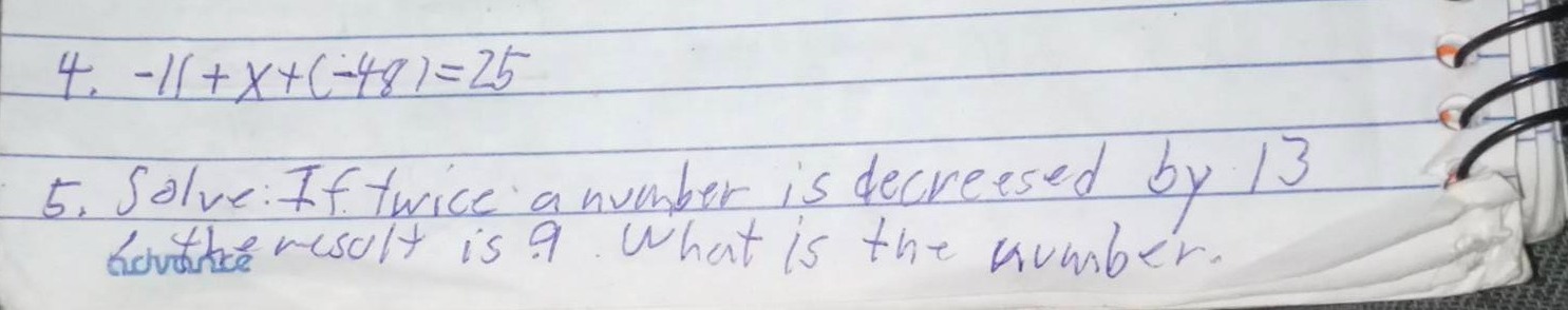4. $-11 + x + (-48) = 25$ 5. solve: if twice a number is decreased by 1…