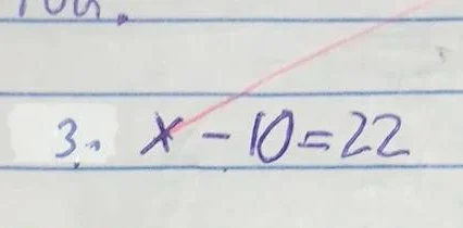 3. $x - 10 = 22$