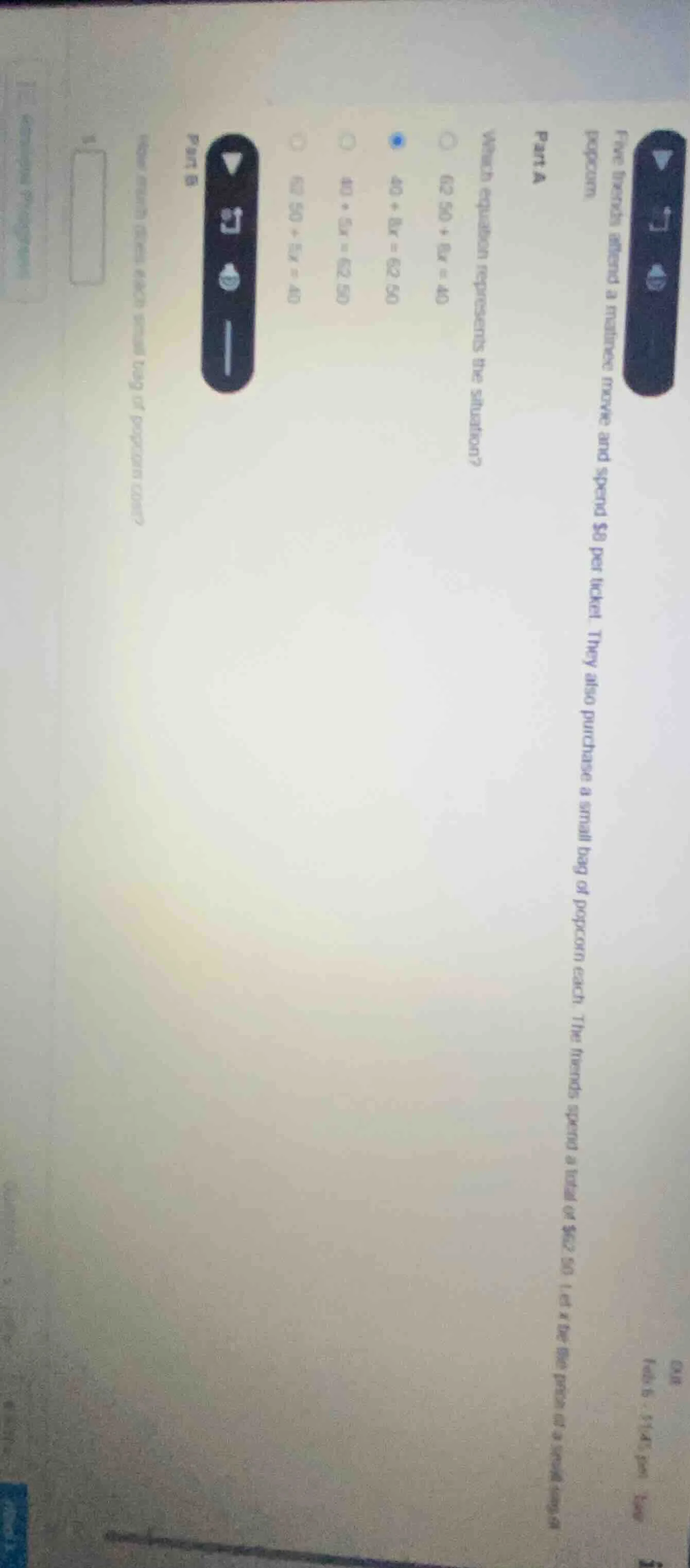 five friends attend a matinee movie and spend $8 per ticket. they also …