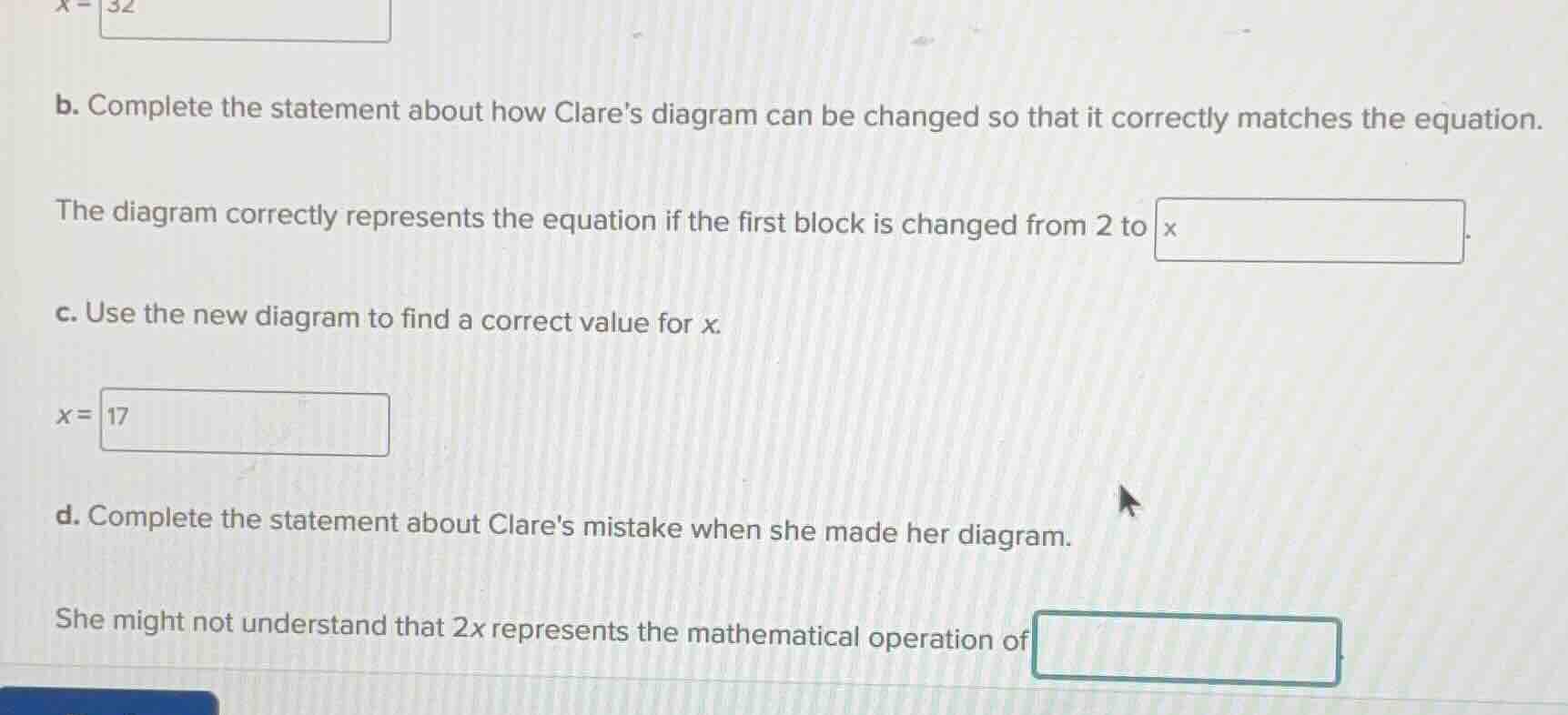 x= 32 b. complete the statement about how clares diagram can be changed…