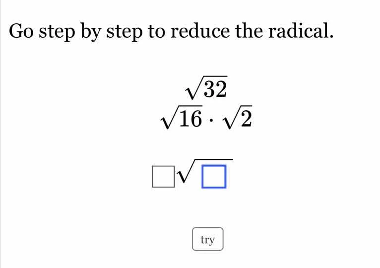 go step by step to reduce the radical. $sqrt{32}$ $sqrt{16} cdot sqrt{2…