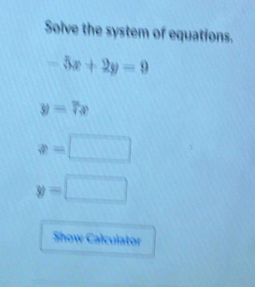 solve the system of equations. $-5x + 2y = 9$ $y = 7x$ $x = square$ $y …