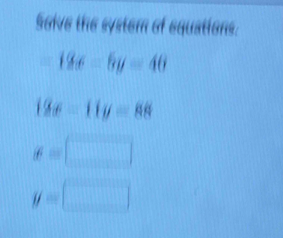 solve the system of equations: $12x - 5y = 40$ $12x - 11y = 88$ $x = sq…