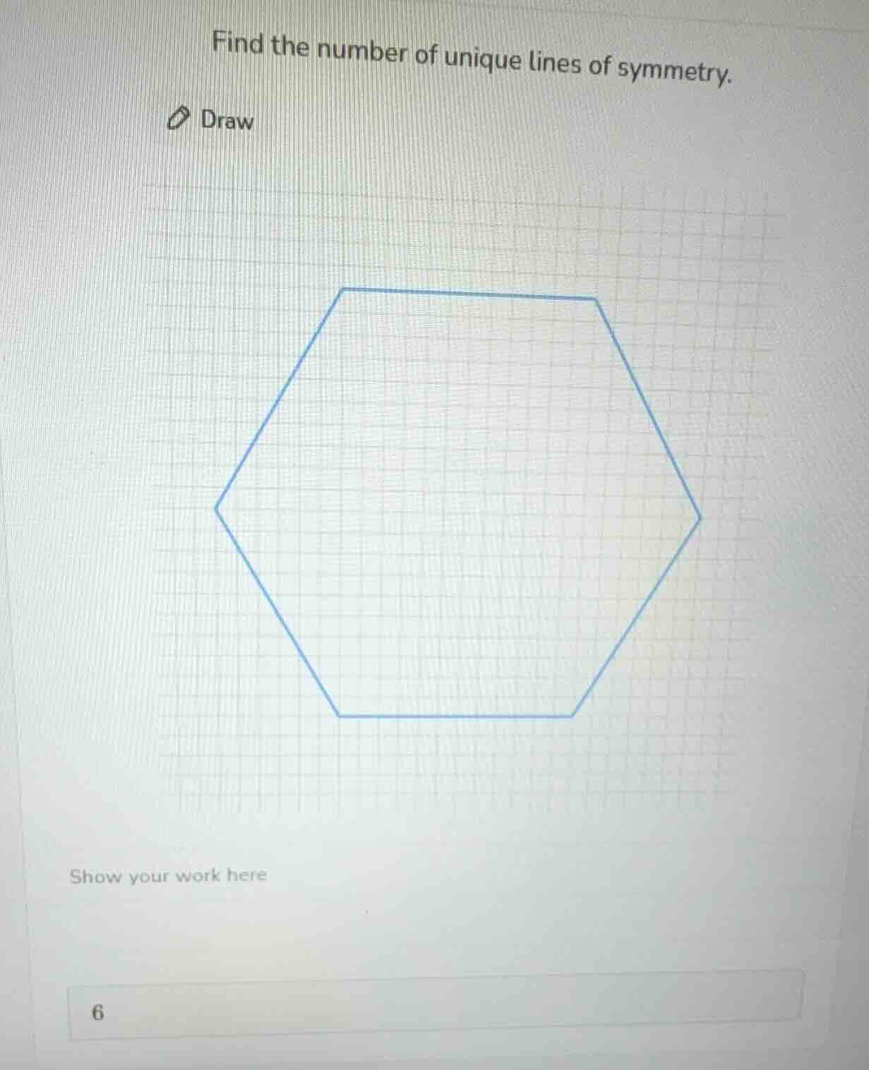 find the number of unique lines of symmetry. draw show your work here 6