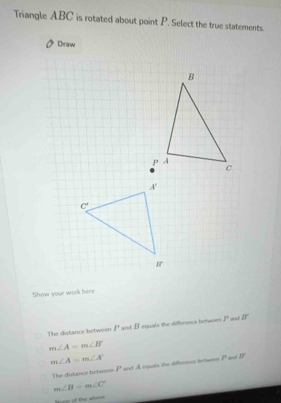 triangle $abc$ is rotated about point $p$. select the true statements. …