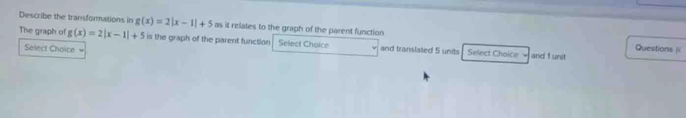 describe the transformations in $g(x) = 2|x - 1| + 5$ as it relates to …