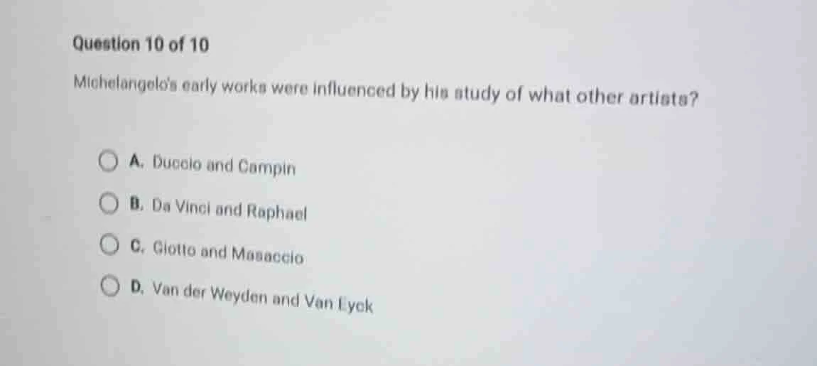question 10 of 10 michelangelos early works were influenced by his stud…
