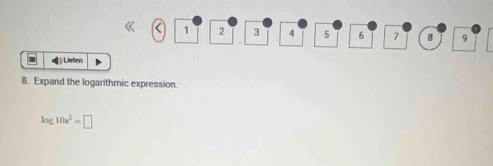 8. expand the logarithmic expression. $log 10x^{5} = square$