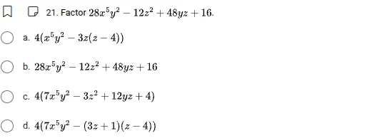 21. factor $28x^{5}y^{2}-12z^{2}+48yz+16$. a. $4(x^{5}y^{2}-3z(z-4))$ b…