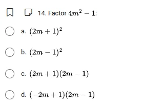 14. factor $4m^{2}-1$: a. $(2m+1)^{2}$ b. $(2m-1)^{2}$ c. $(2m+1)(2m-1)…