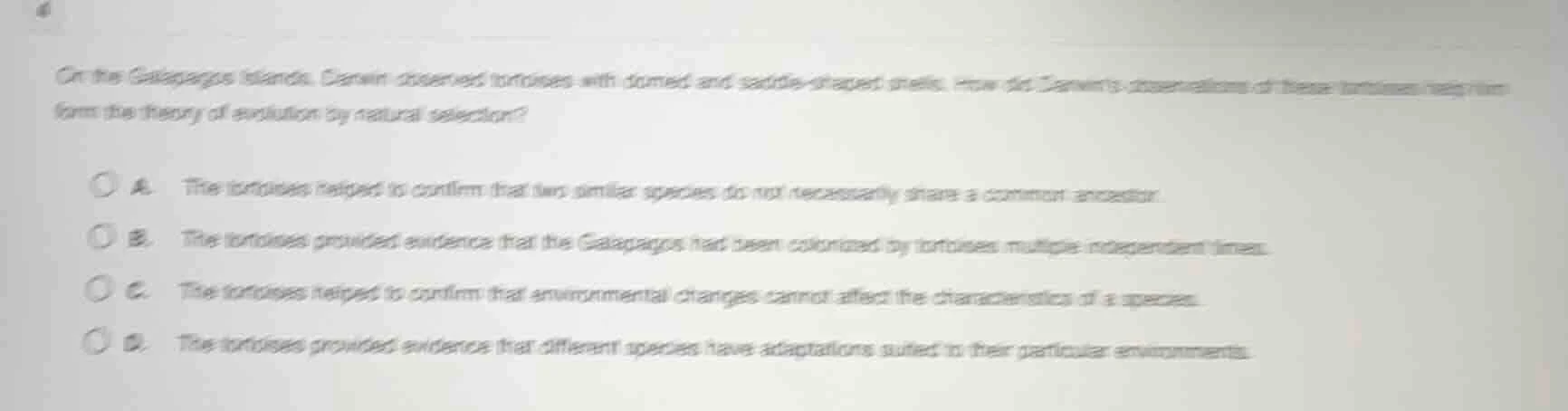 4 on the galapagos islands, darwin observed tortoises with domed and sa…