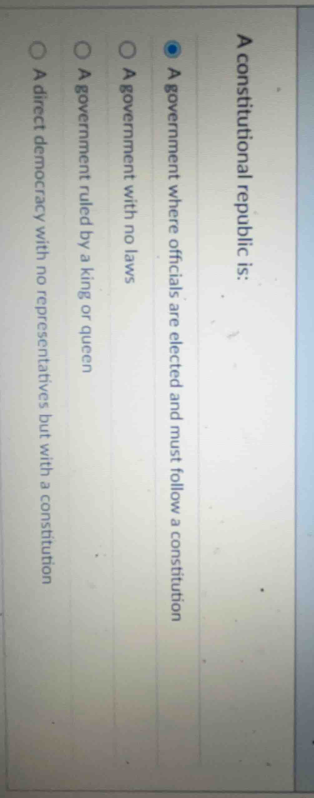 a constitutional republic is: ○ a government where officials are electe…