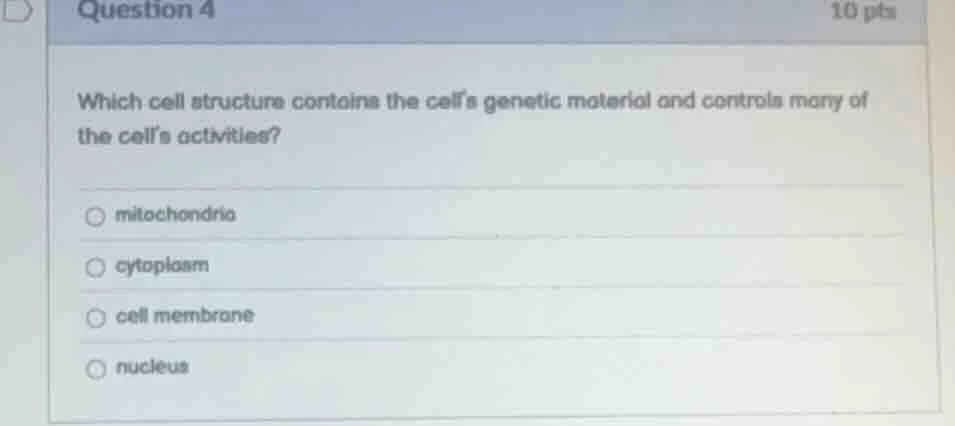 question 4 10 pts which cell structure contains the cells genetic mater…