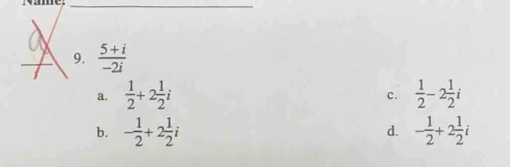 9. $\frac{5+i}{-2i}$ a. $\frac{1}{2}+2\frac{1}{2}i$ b. $-\frac{1}{2}+2\…