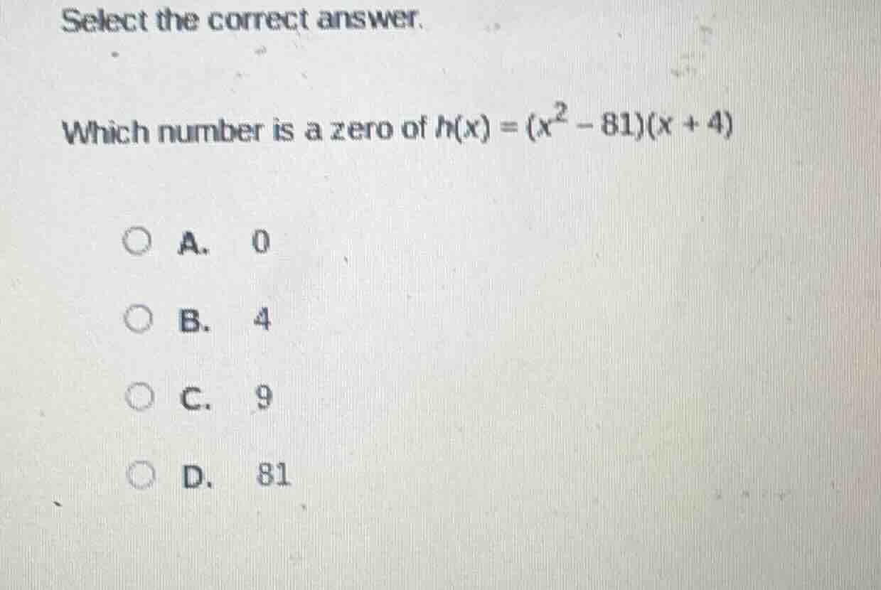 select the correct answer. which number is a zero of $h(x)=(x^2 - 81)(x…