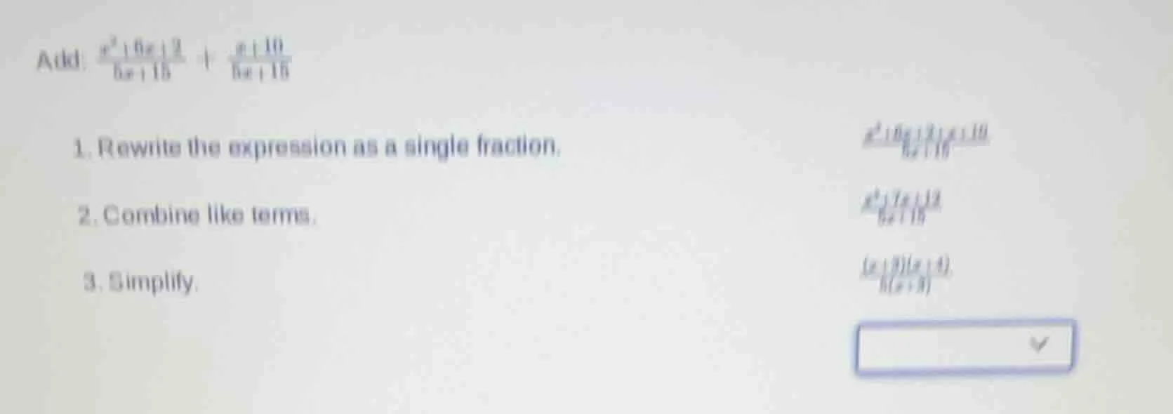 add: $\frac{x^{2}+6x+2}{5x+15} + \frac{x+10}{5x+15}$ 1. rewrite the exp…