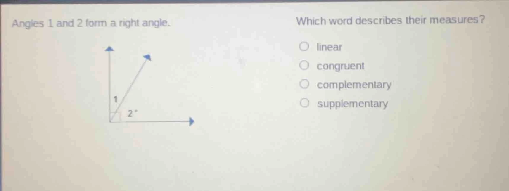 angles 1 and 2 form a right angle. which word describes their measures?…