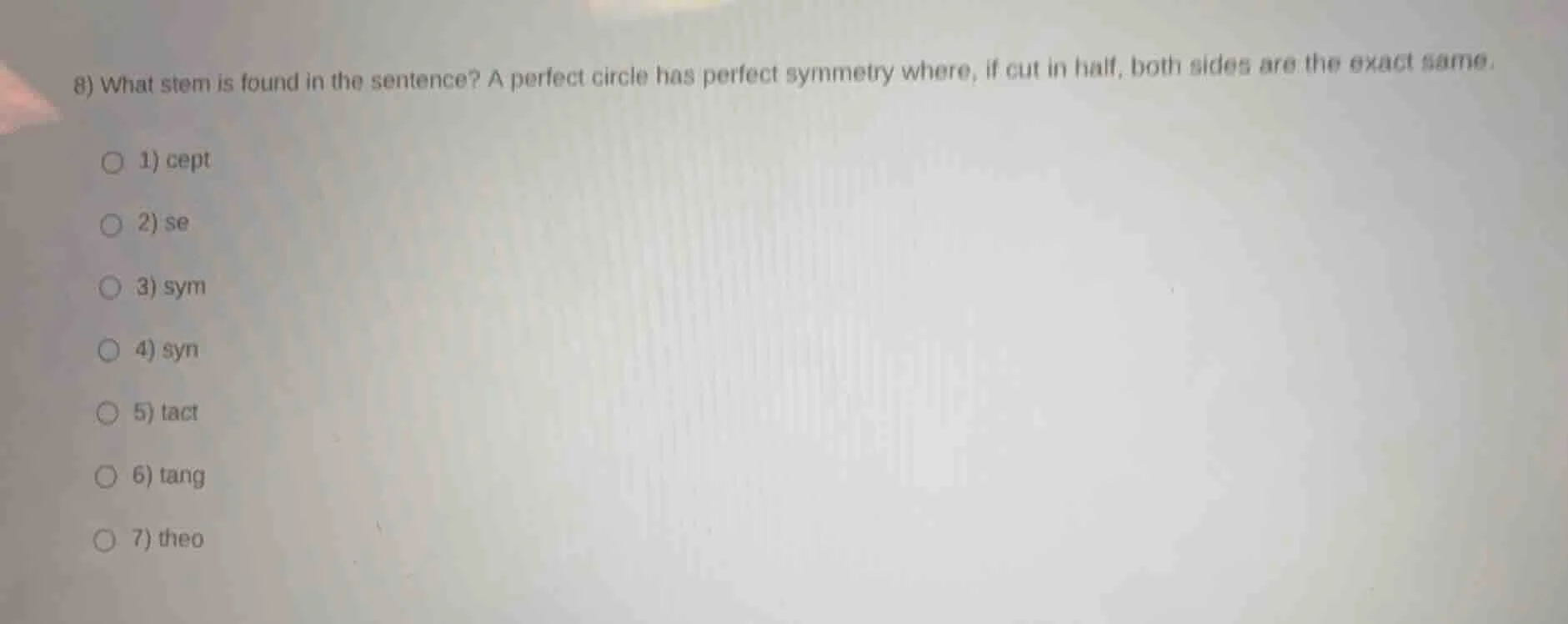 8) what stem is found in the sentence? a perfect circle has perfect sym…
